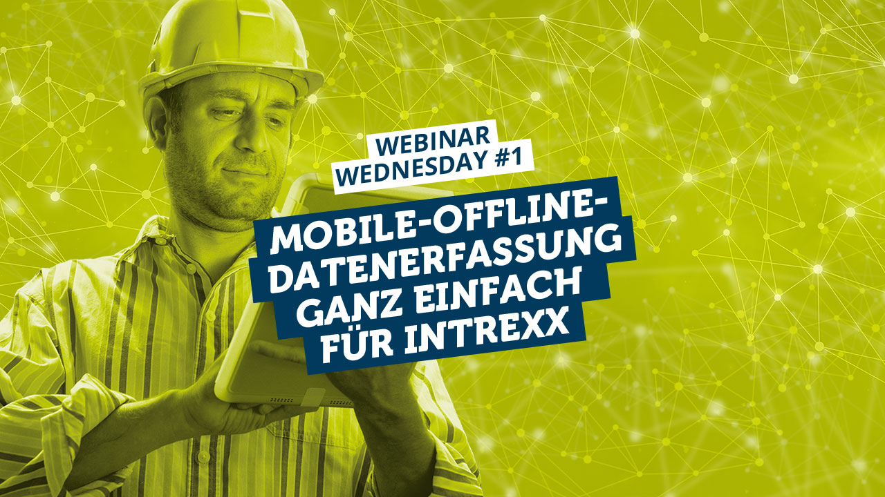 Webinar Wednesday #1: Mobile-Offline-Datenerfassung ganz einfach für Intrexx
